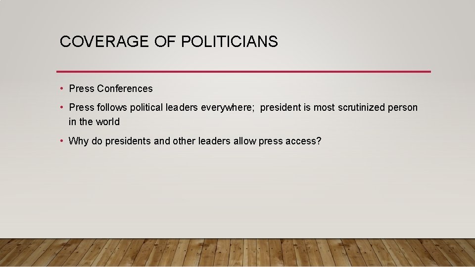 COVERAGE OF POLITICIANS • Press Conferences • Press follows political leaders everywhere; president is