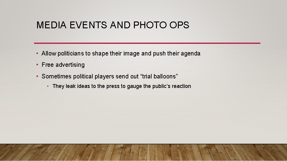 MEDIA EVENTS AND PHOTO OPS • Allow politicians to shape their image and push