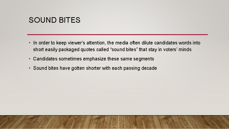 SOUND BITES • In order to keep viewer’s attention, the media often dilute candidates