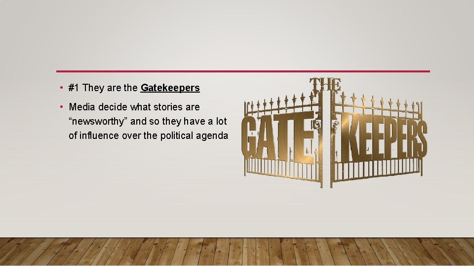  • #1 They are the Gatekeepers • Media decide what stories are “newsworthy”