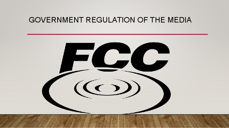 GOVERNMENT REGULATION OF THE MEDIA 