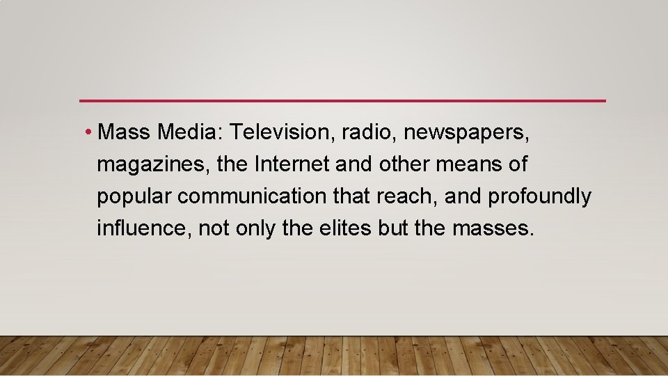 • Mass Media: Television, radio, newspapers, magazines, the Internet and other means of