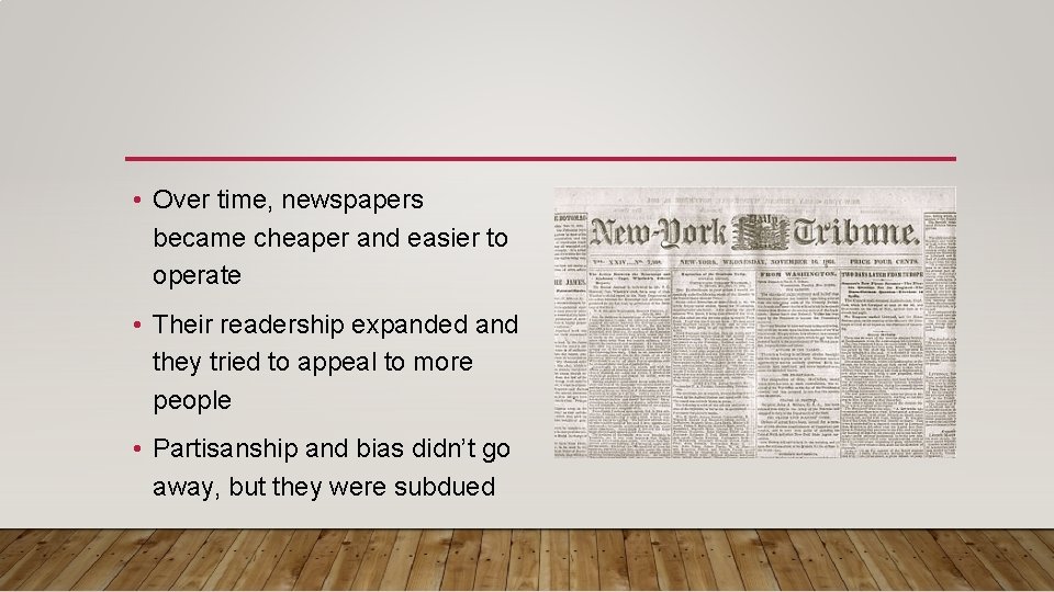  • Over time, newspapers became cheaper and easier to operate • Their readership