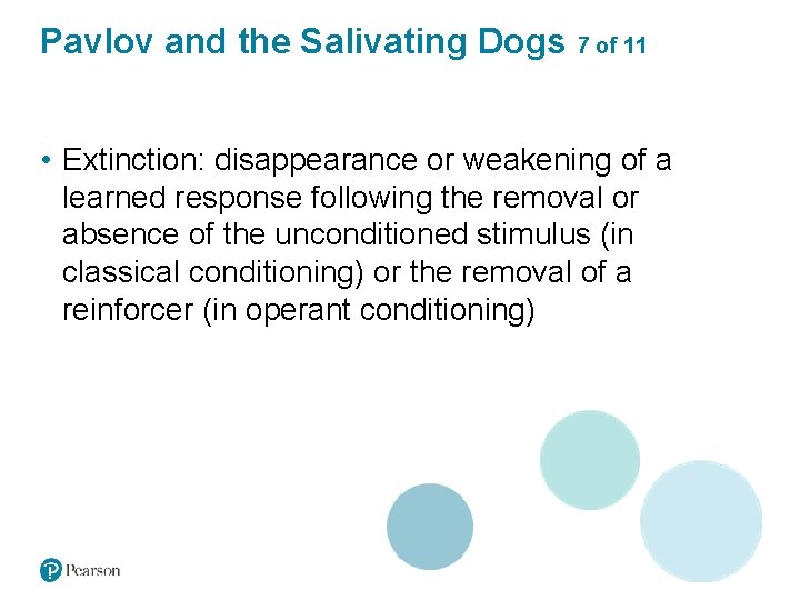 Pavlov and the Salivating Dogs 7 of 11 • Extinction: disappearance or weakening of
