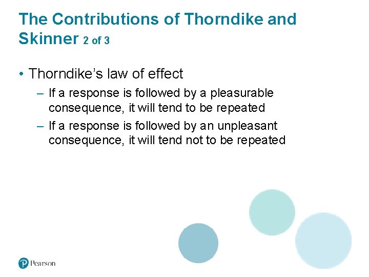 The Contributions of Thorndike and Skinner 2 of 3 • Thorndike’s law of effect