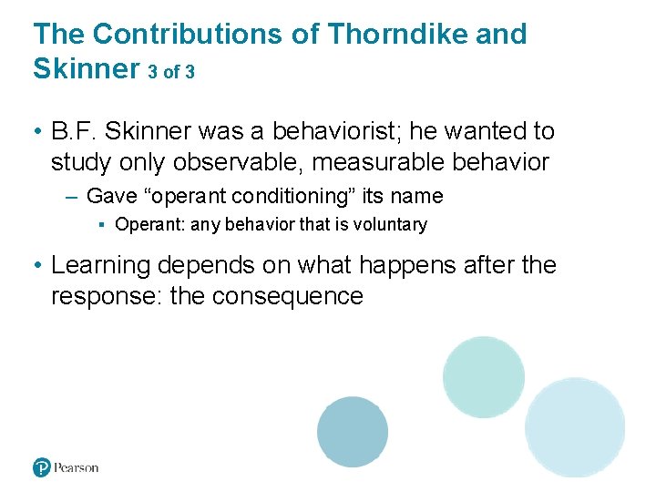 The Contributions of Thorndike and Skinner 3 of 3 • B. F. Skinner was