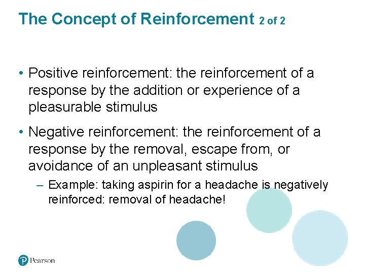 The Concept of Reinforcement 2 of 2 • Positive reinforcement: the reinforcement of a