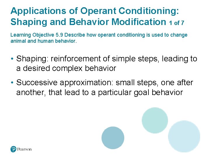 Applications of Operant Conditioning: Shaping and Behavior Modification 1 of 7 Learning Objective 5.
