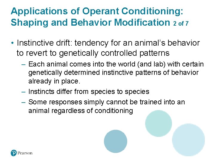 Applications of Operant Conditioning: Shaping and Behavior Modification 2 of 7 • Instinctive drift: