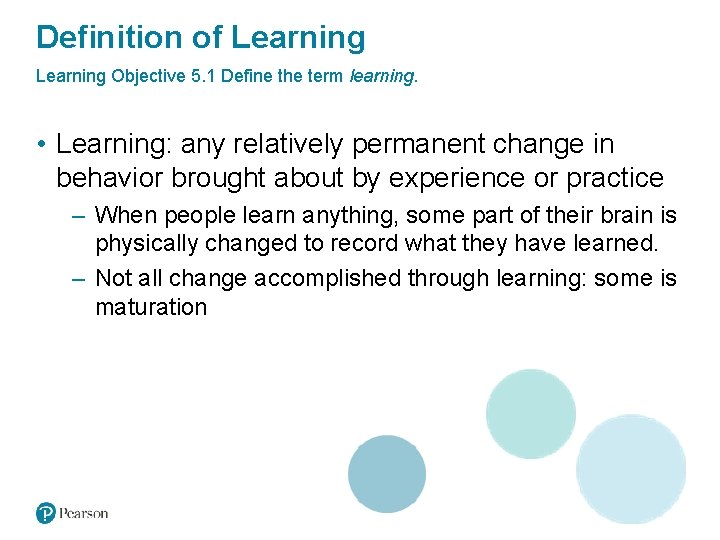 Definition of Learning Objective 5. 1 Define the term learning. • Learning: any relatively