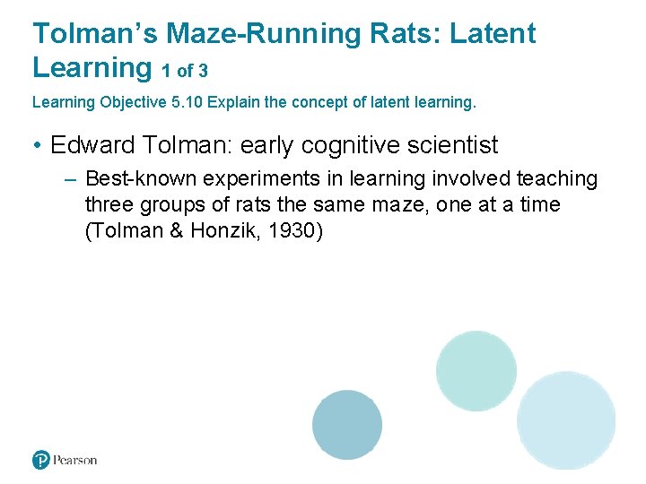 Tolman’s Maze-Running Rats: Latent Learning 1 of 3 Learning Objective 5. 10 Explain the