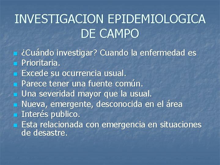 INVESTIGACION EPIDEMIOLOGICA DE CAMPO n n n n ¿Cuándo investigar? Cuando la enfermedad es