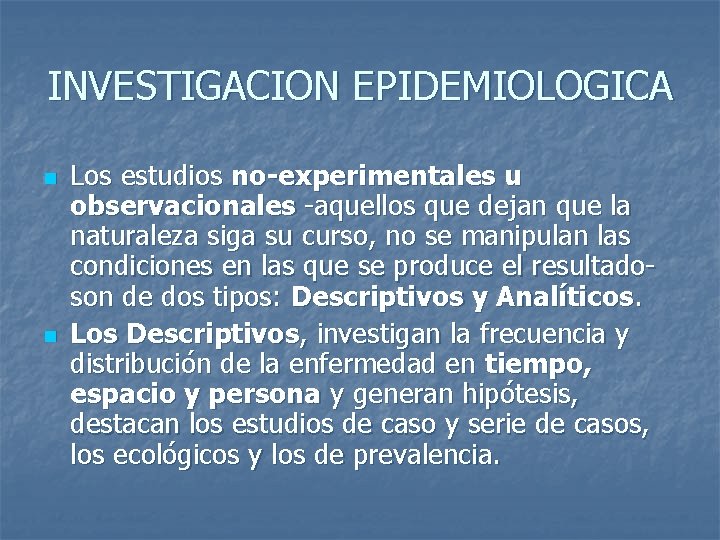 INVESTIGACION EPIDEMIOLOGICA n n Los estudios no-experimentales u observacionales -aquellos que dejan que la