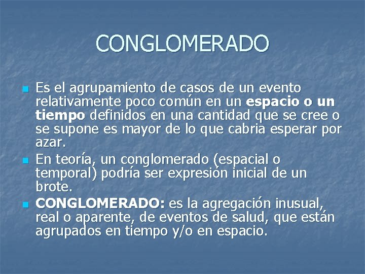 CONGLOMERADO n n n Es el agrupamiento de casos de un evento relativamente poco