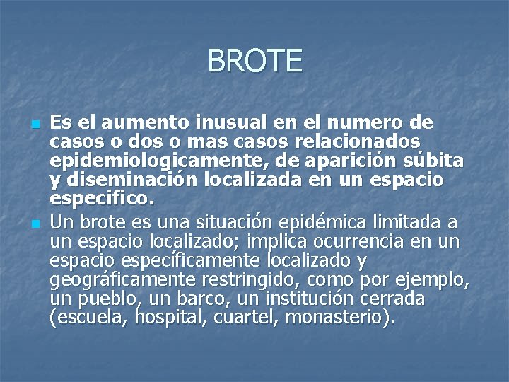 BROTE n n Es el aumento inusual en el numero de casos o dos