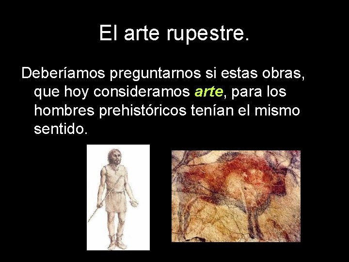 El arte rupestre. Deberíamos preguntarnos si estas obras, que hoy consideramos arte, para los