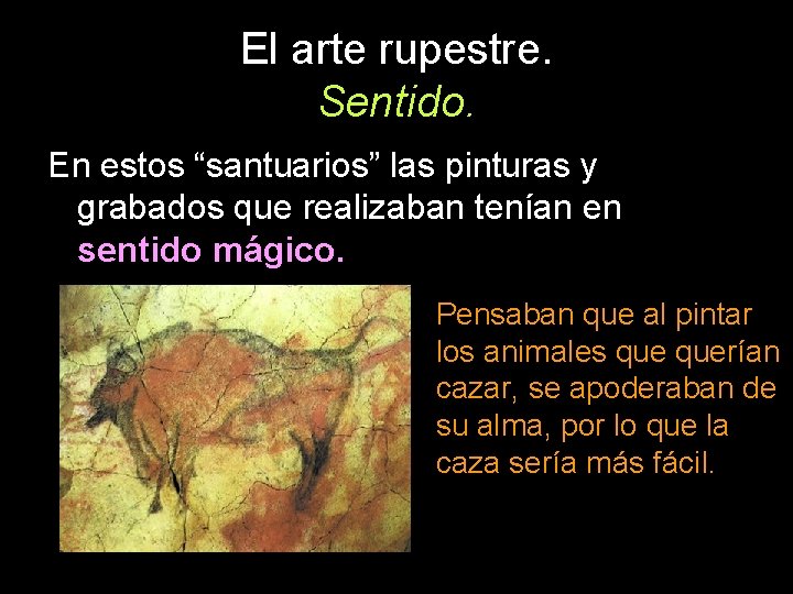 El arte rupestre. Sentido. En estos “santuarios” las pinturas y grabados que realizaban tenían
