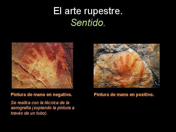 El arte rupestre. Sentido. Pintura de mano en negativo. Se realiza con la técnica