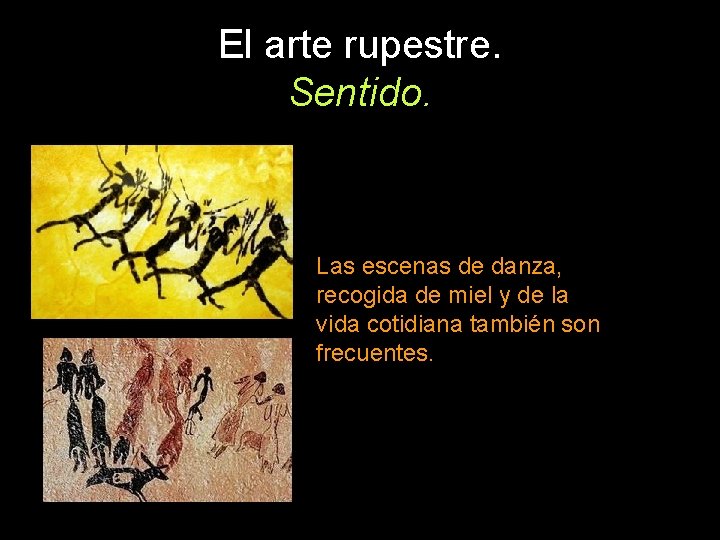 El arte rupestre. Sentido. Las escenas de danza, recogida de miel y de la