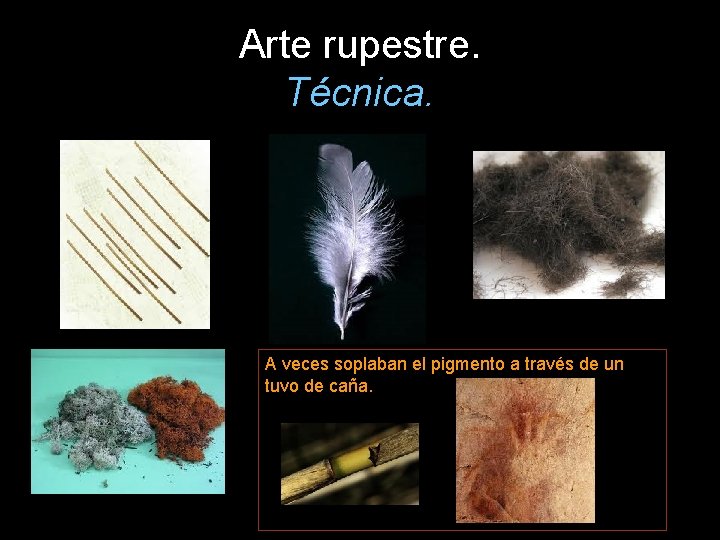 Arte rupestre. Técnica. A veces soplaban el pigmento a través de un tuvo de