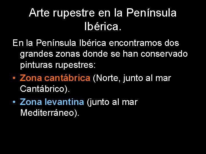 Arte rupestre en la Península Ibérica. En la Península Ibérica encontramos dos grandes zonas