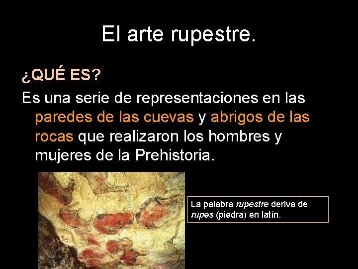 El arte rupestre. ¿QUÉ ES? Es una serie de representaciones en las paredes de