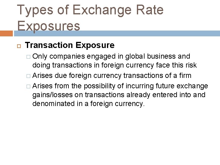 Types of Exchange Rate Exposures Transaction Exposure � Only companies engaged in global business