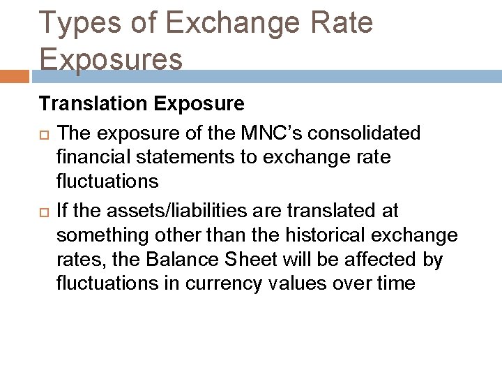 Types of Exchange Rate Exposures Translation Exposure The exposure of the MNC’s consolidated financial