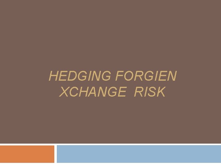 HEDGING FORGIEN XCHANGE RISK 