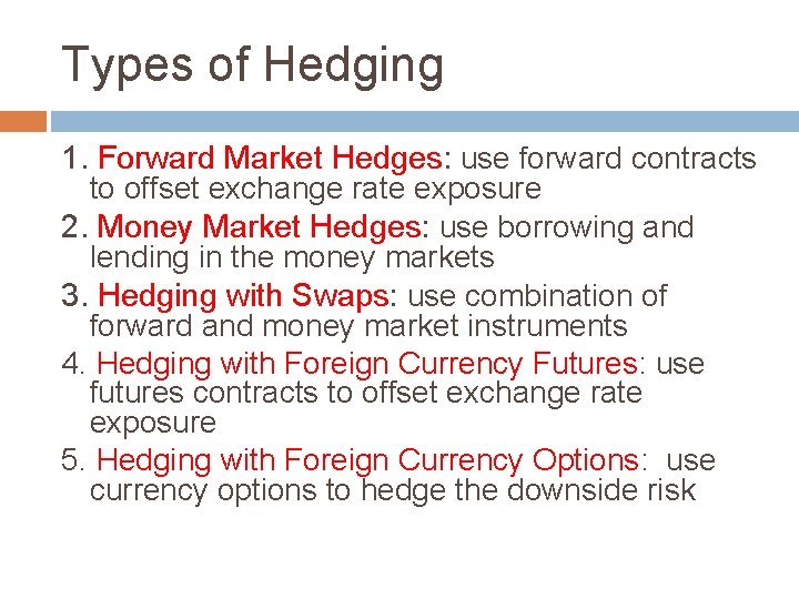 Types of Hedging 1. Forward Market Hedges: use forward contracts to offset exchange rate