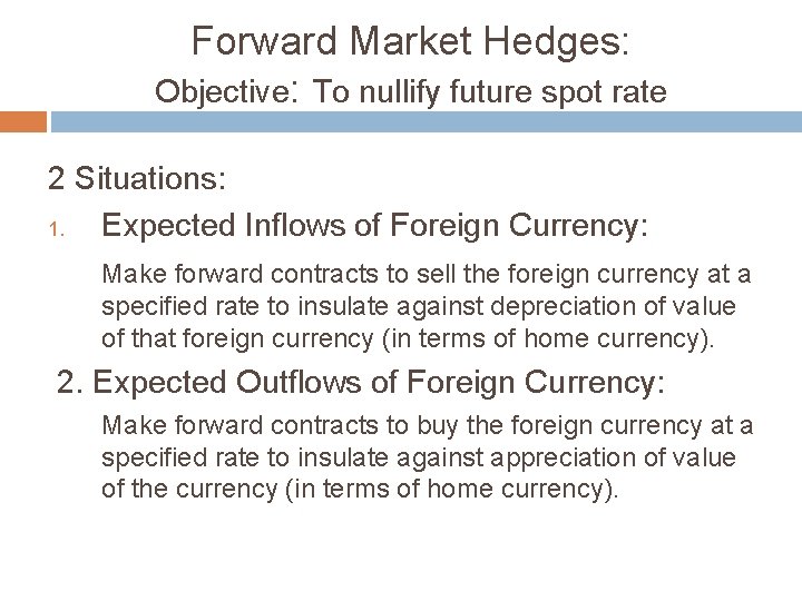 Forward Market Hedges: Objective: To nullify future spot rate 2 Situations: 1. Expected Inflows