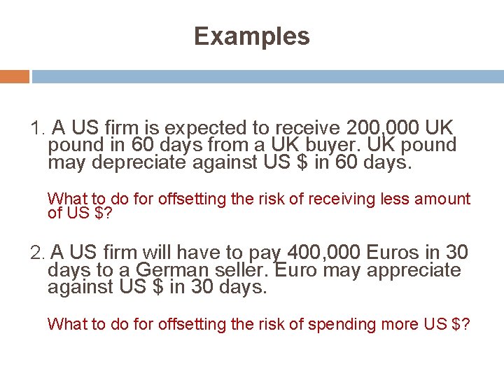 Examples 1. A US firm is expected to receive 200, 000 UK pound in