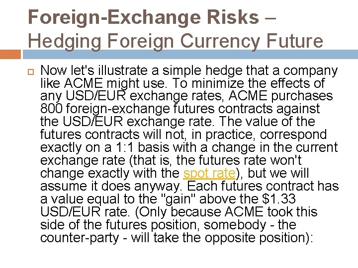 Foreign-Exchange Risks – Hedging Foreign Currency Future Now let's illustrate a simple hedge that