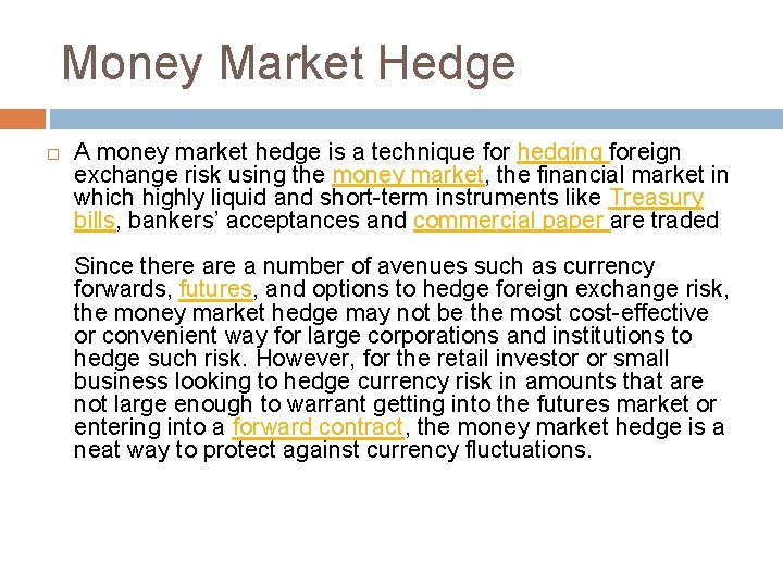 Money Market Hedge A money market hedge is a technique for hedging foreign exchange