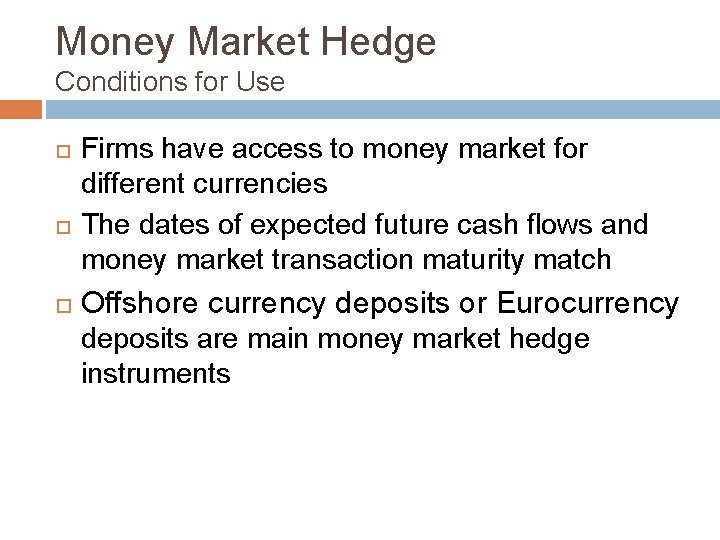 Money Market Hedge Conditions for Use Firms have access to money market for different