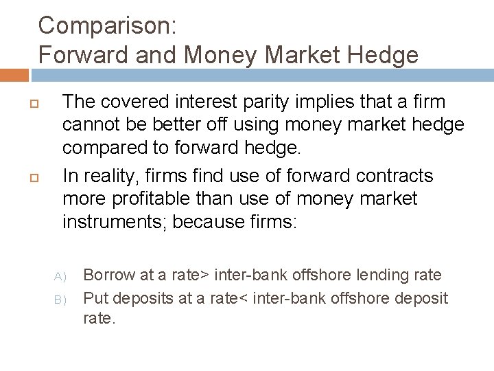 Comparison: Forward and Money Market Hedge The covered interest parity implies that a firm