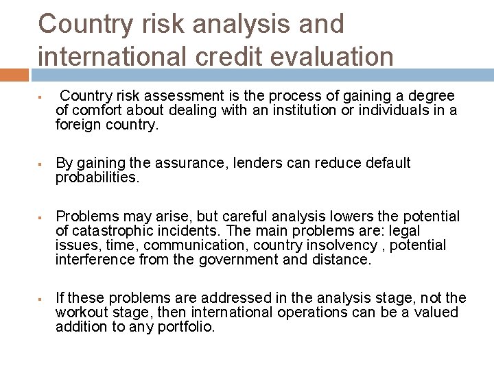 Country risk analysis and international credit evaluation § § Country risk assessment is the