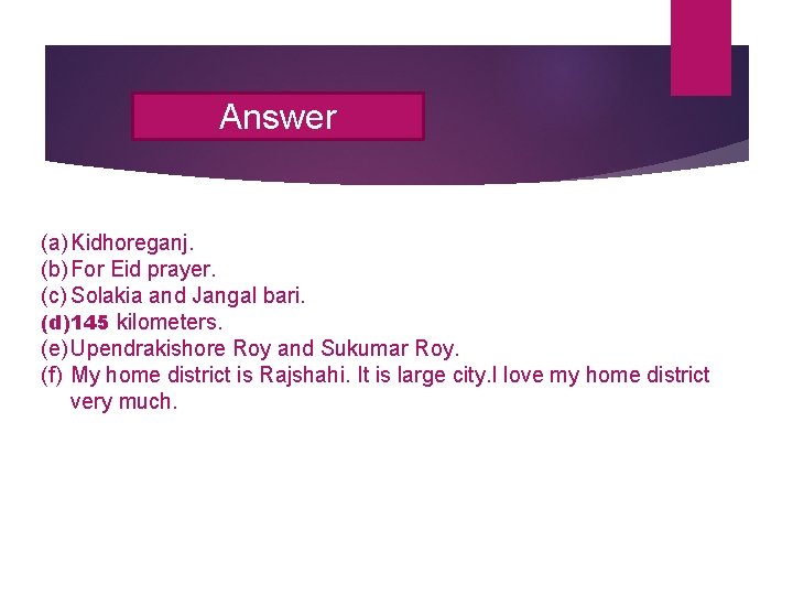 Answer (a) Kidhoreganj. (b) For Eid prayer. (c) Solakia and Jangal bari. (d)145 kilometers.