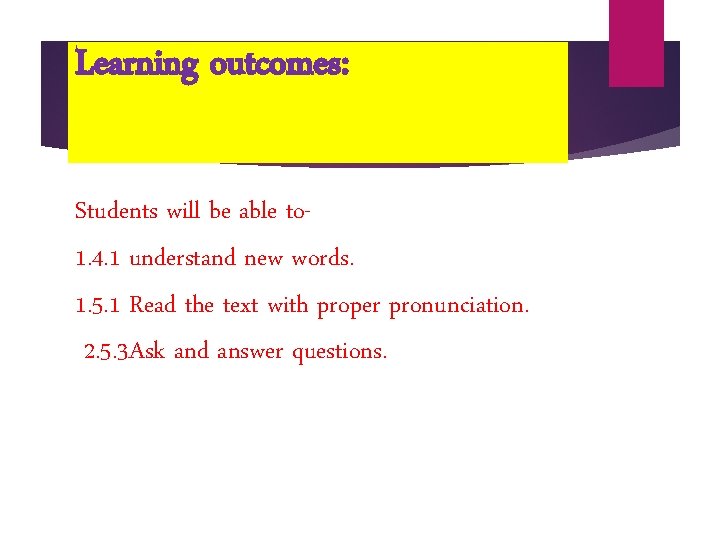 Learning outcomes: Students will be able to 1. 4. 1 understand new words. 1.