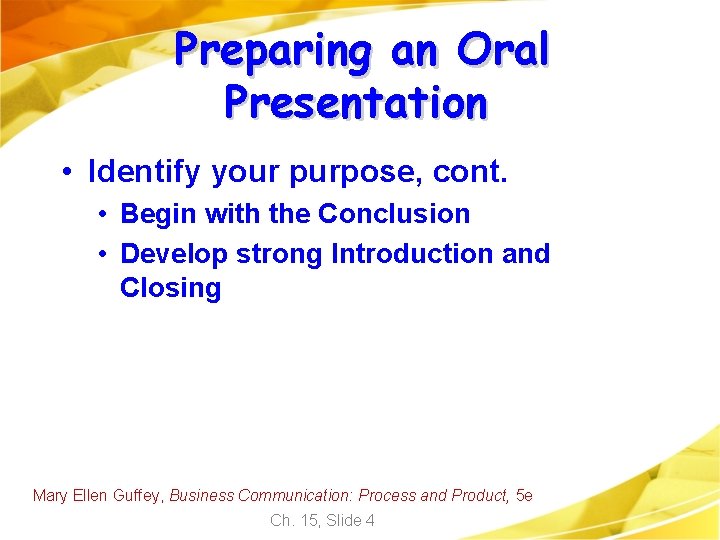 Preparing an Oral Presentation • Identify your purpose, cont. • Begin with the Conclusion