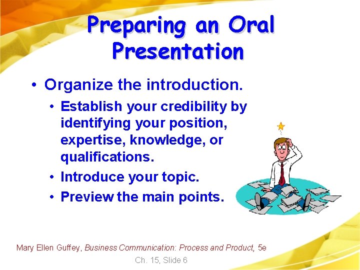 Preparing an Oral Presentation • Organize the introduction. • Establish your credibility by identifying