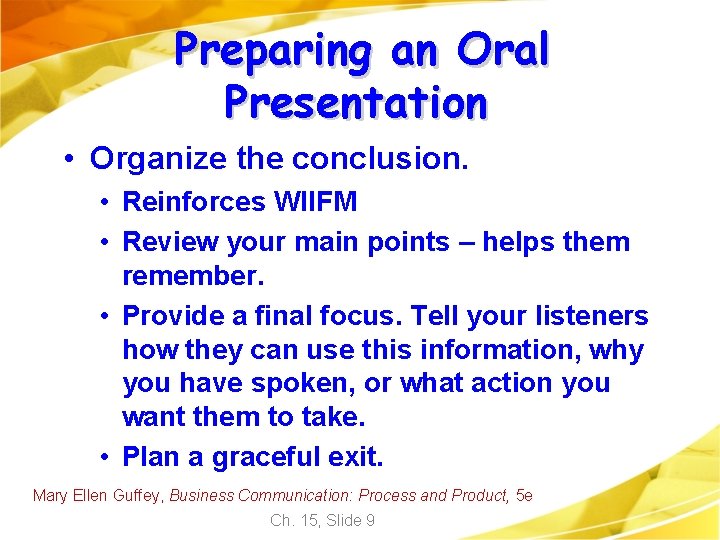 Preparing an Oral Presentation • Organize the conclusion. • Reinforces WIIFM • Review your