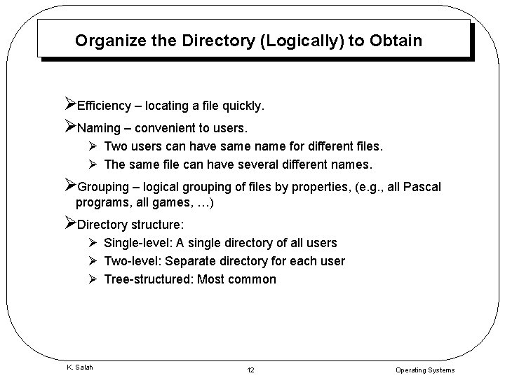 Organize the Directory (Logically) to Obtain ØEfficiency – locating a file quickly. ØNaming –