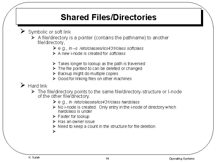 Shared Files/Directories Ø Symbolic or soft link Ø A file/directory is a pointer (contains