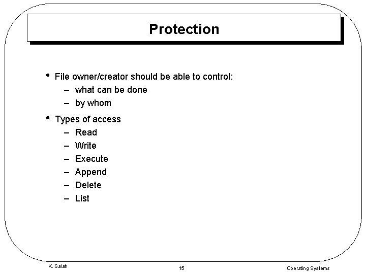 Protection • File owner/creator should be able to control: – what can be done