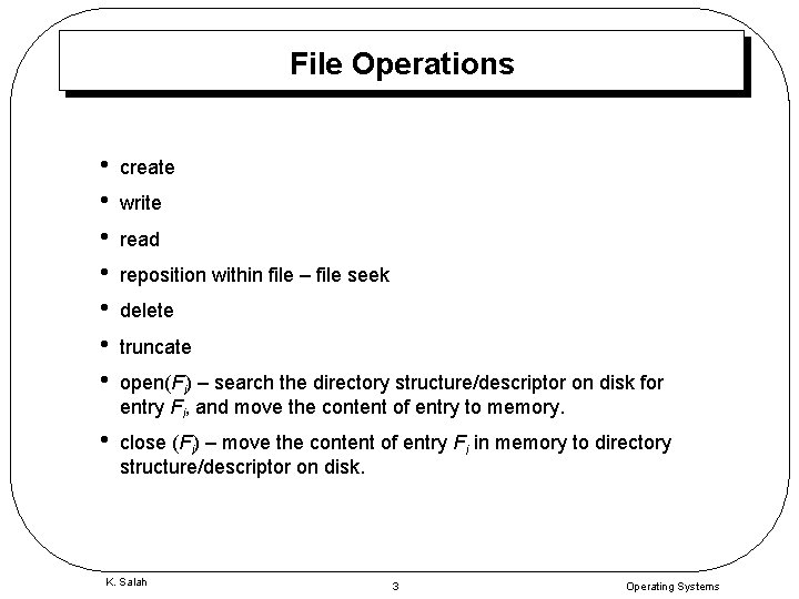 File Operations • • create • close (Fi) – move the content of entry