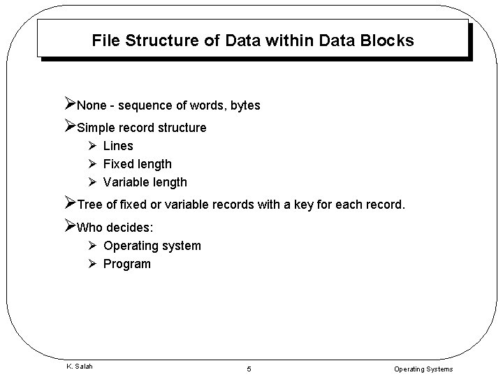 File Structure of Data within Data Blocks ØNone - sequence of words, bytes ØSimple