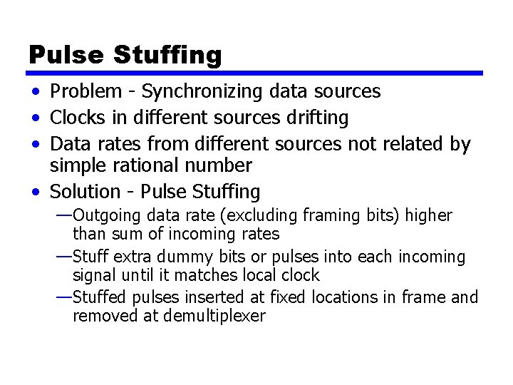 Pulse Stuffing • Problem - Synchronizing data sources • Clocks in different sources drifting