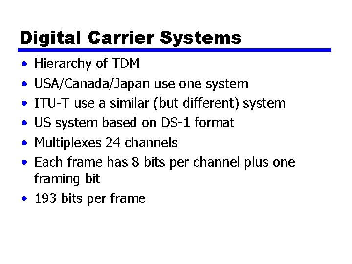 Digital Carrier Systems • • • Hierarchy of TDM USA/Canada/Japan use one system ITU-T