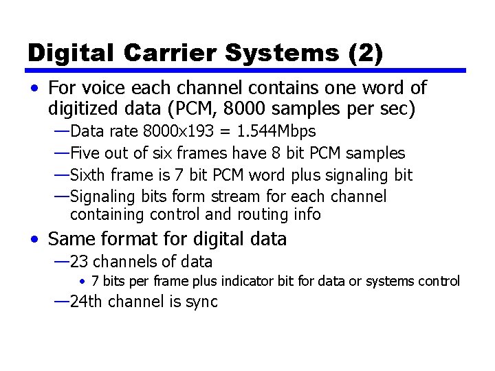 Digital Carrier Systems (2) • For voice each channel contains one word of digitized